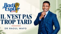 IL N'EST PAS TROP TARD- DR RAOUL WAFO