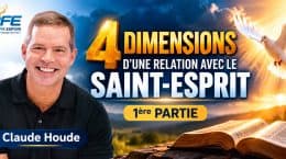 4 dimensions d'une relation avec le Saint-Esprit : 1ère partie | Claude Houde